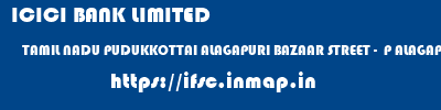 ICICI BANK LIMITED  TAMIL NADU PUDUKKOTTAI ALAGAPURI BAZAAR STREET -  P ALAGAPURI  ifsc code